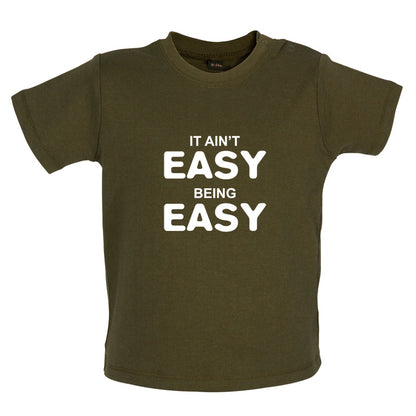 It Ain't Easy Being Easy Baby T Shirt