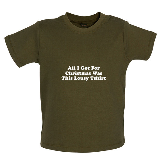 All I Got For Christmas Was This Lousy Tshirt Baby T Shirt