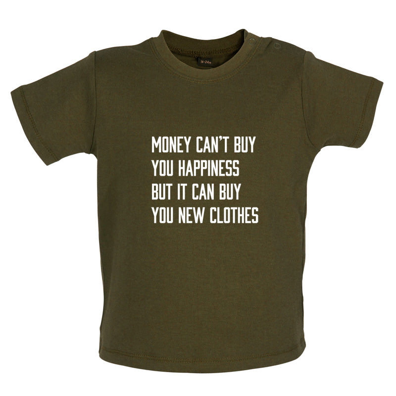 Money Can't Buy You Happiness But It Can Buy You New Clothes Baby T Shirt