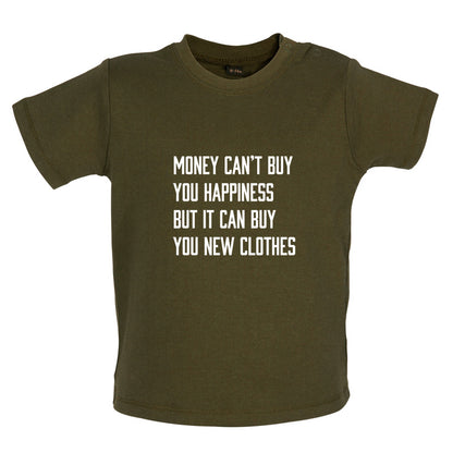 Money Can't Buy You Happiness But It Can Buy You New Clothes Baby T Shirt
