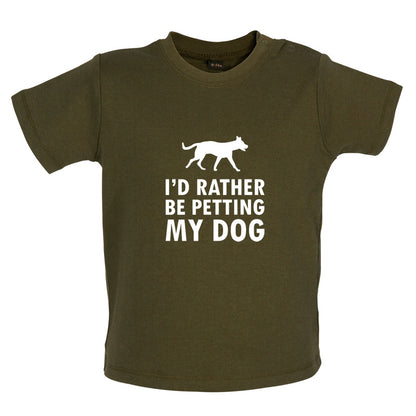 I'd Rather Be Petting My Dog Baby T Shirt