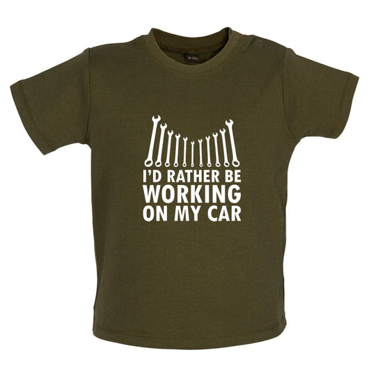 I'd Rather Be Working On My Car Baby T Shirt