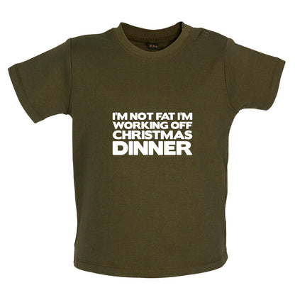 I'm Not Fat I'm Working Off Christmas Dinner Baby T Shirt