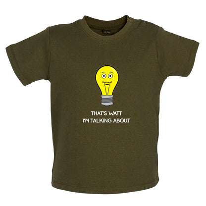 That's Watt I'm Talking About Baby T Shirt