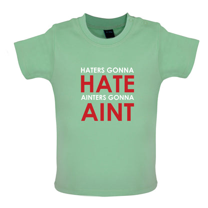 Haters Gunna Hate, Ainters Gunna Aint Baby T Shirt