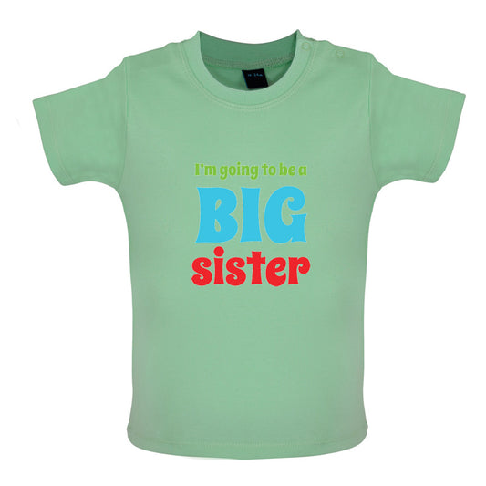 I'm Going To Be A Big Sister Baby T Shirt