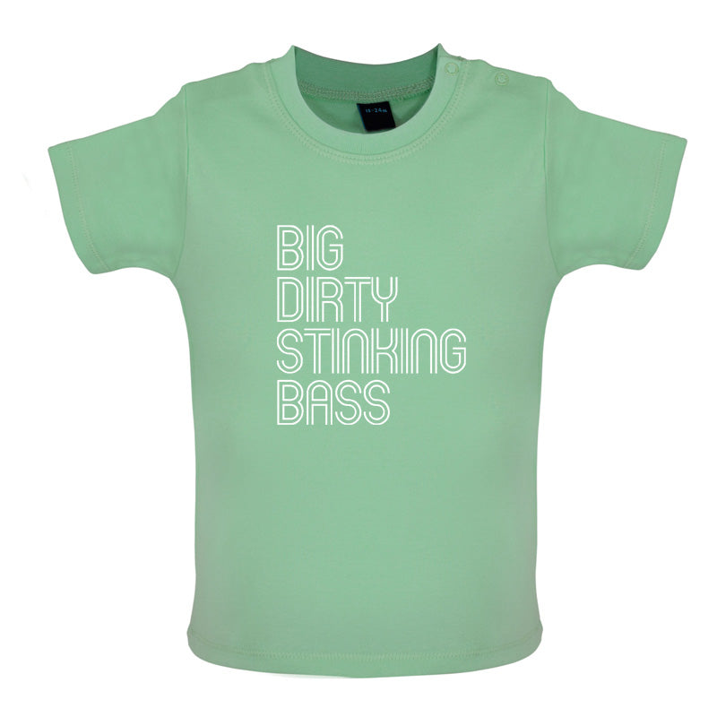Big Dirty Stinking Bass Baby T Shirt