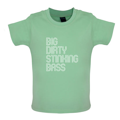 Big Dirty Stinking Bass Baby T Shirt