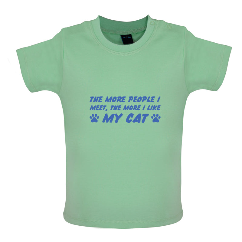 The More People I Meet, The More I Like My Cat Baby T Shirt