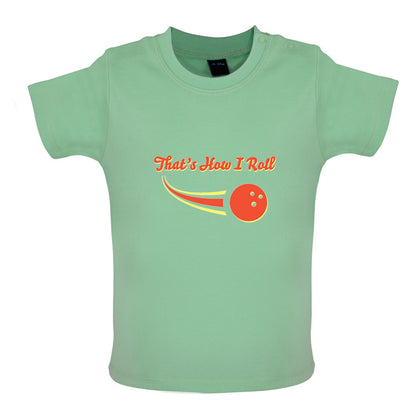 That's How I Roll Bowling Baby T Shirt