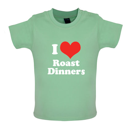 I Love Roast Dinners Baby T Shirt