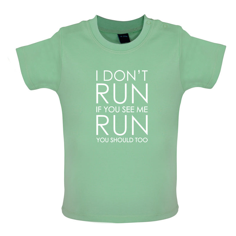 I Don't Run If You See Me Run You Should Too Baby T Shirt