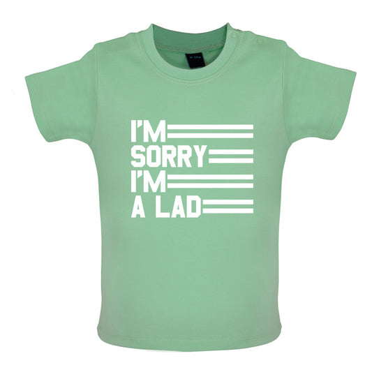 I'm Sorry I'm A Lad Baby T Shirt
