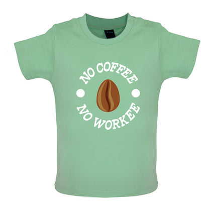 No Coffee No Workee Baby T Shirt