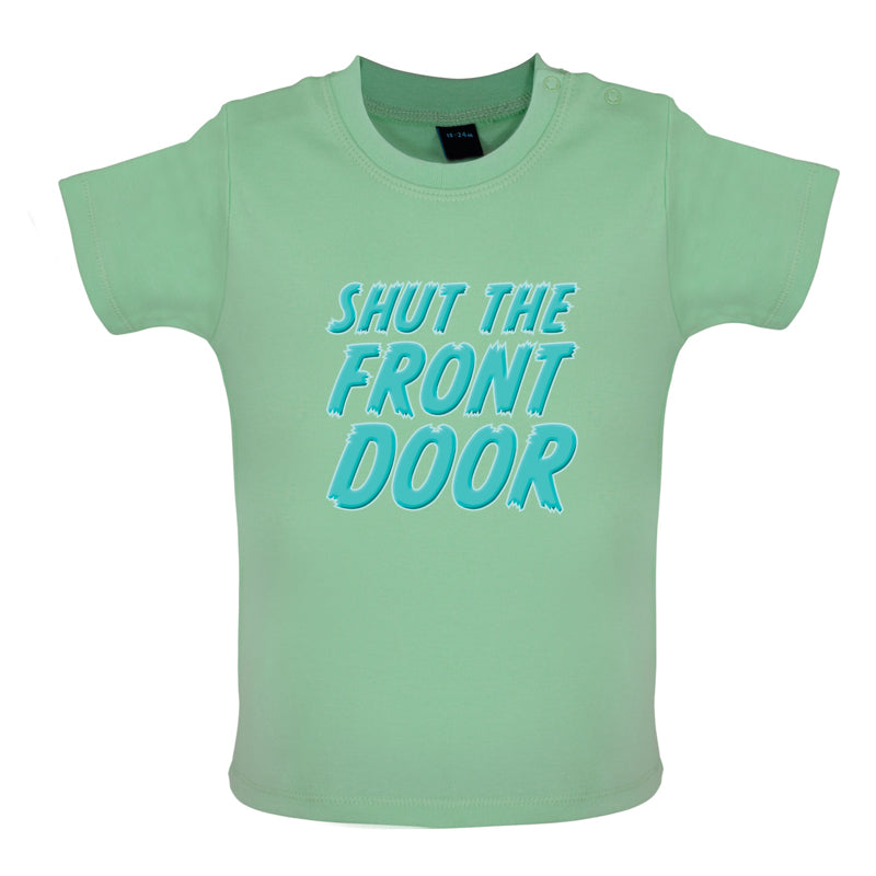 Shut The Front Door Baby T Shirt