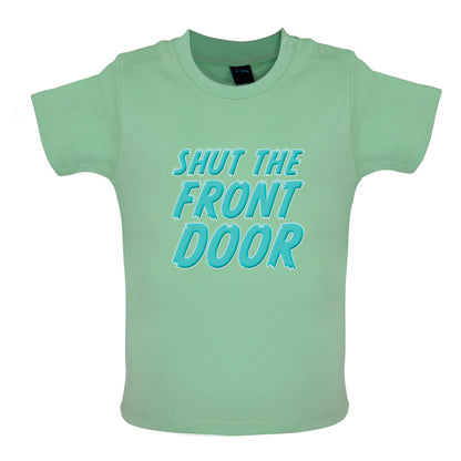 Shut The Front Door Baby T Shirt
