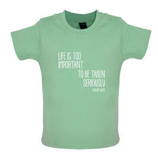 Life Is Too Important To Be Taken Seriously Baby T Shirt