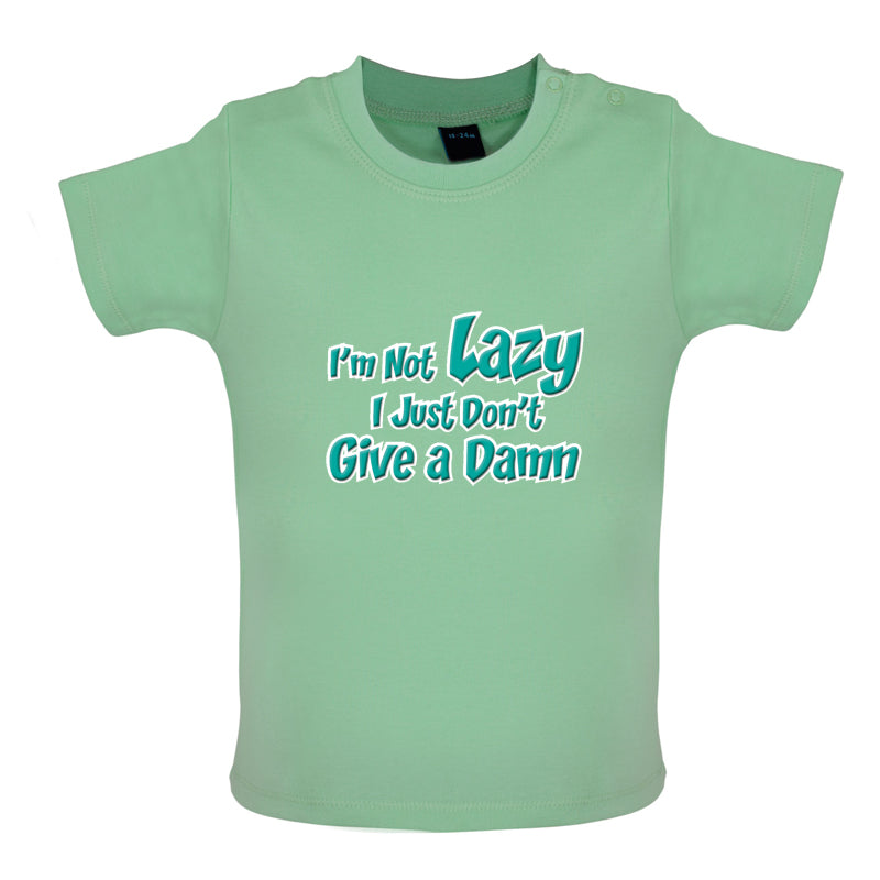 I'm Not Lazy, I Just Don't Give a Damn Baby T Shirt