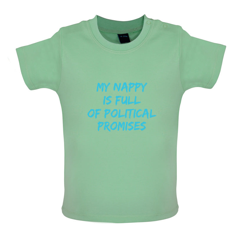 My Nappy Is Full Of Political Promises Baby T Shirt