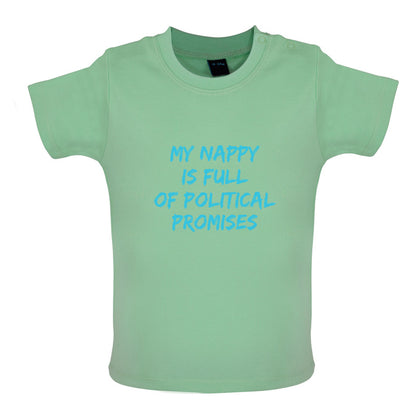 My Nappy Is Full Of Political Promises Baby T Shirt