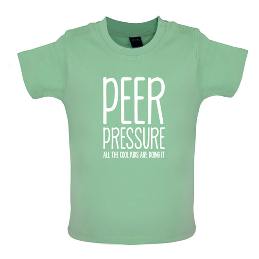 Peer Pressure All The Cool Kids Are Doing It Baby T Shirt