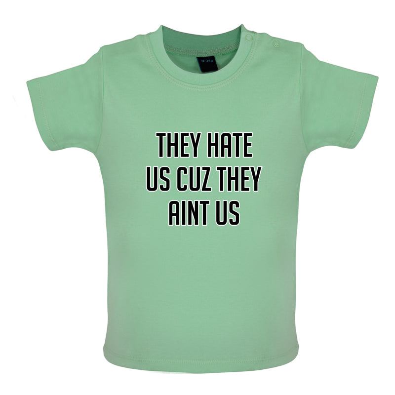 They Hate Us Cuz They Aint Us Baby T Shirt