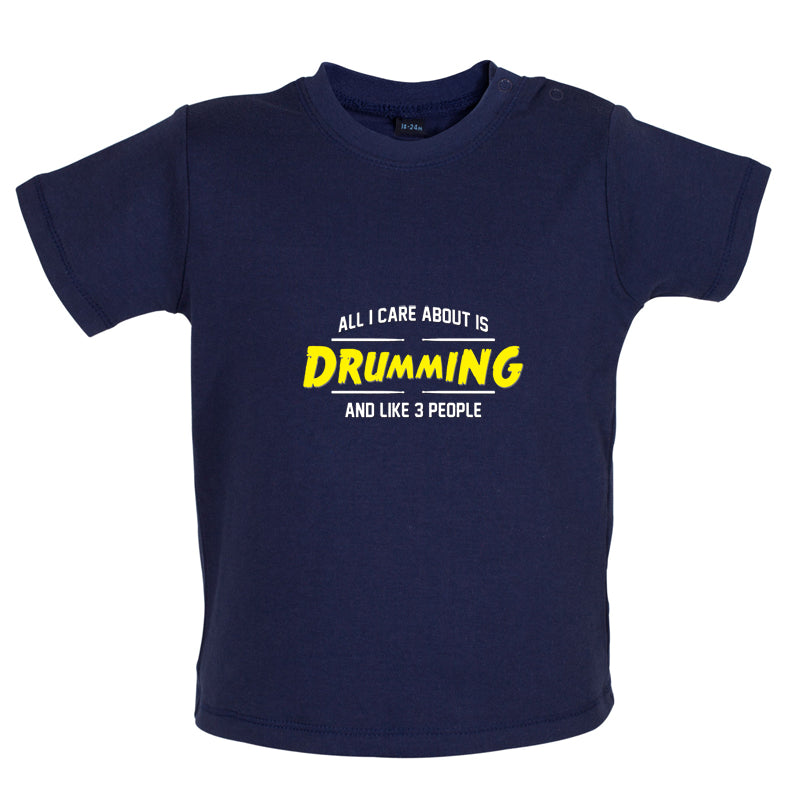 All I Care About Is Drumming Baby T Shirt