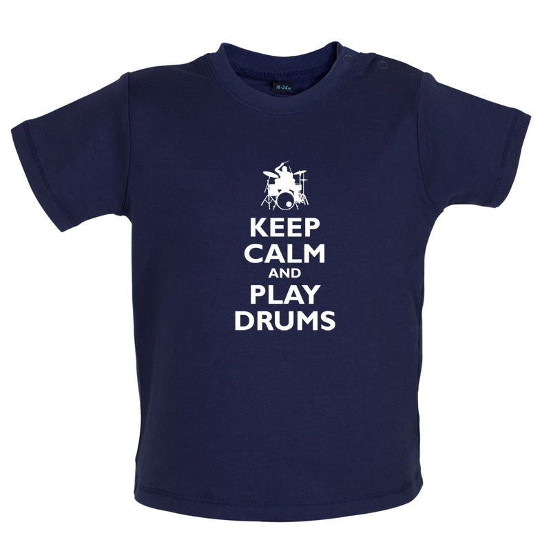 Keep Calm and Play Drums Baby T Shirt