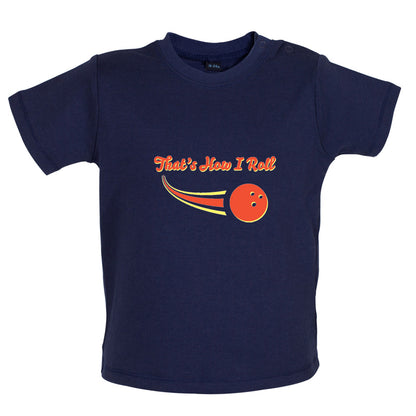That's How I Roll Bowling Baby T Shirt