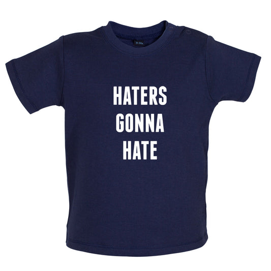 Haters Gonna Hate Baby T Shirt