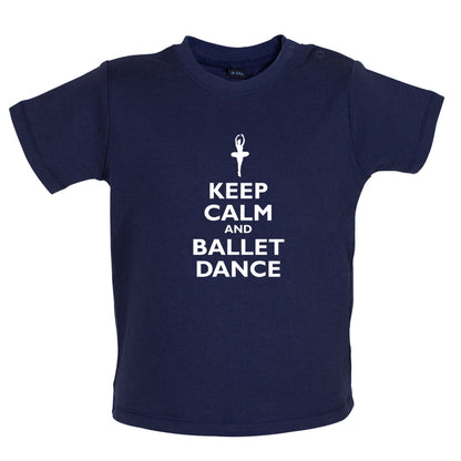 Keep Calm and Ballet Dance Baby T Shirt