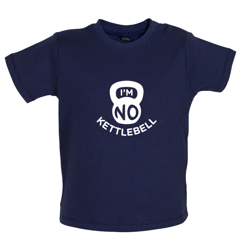 I'm No Kettlebell Baby T Shirt