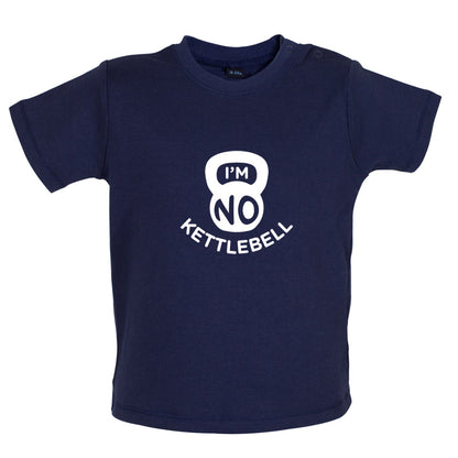 I'm No Kettlebell Baby T Shirt