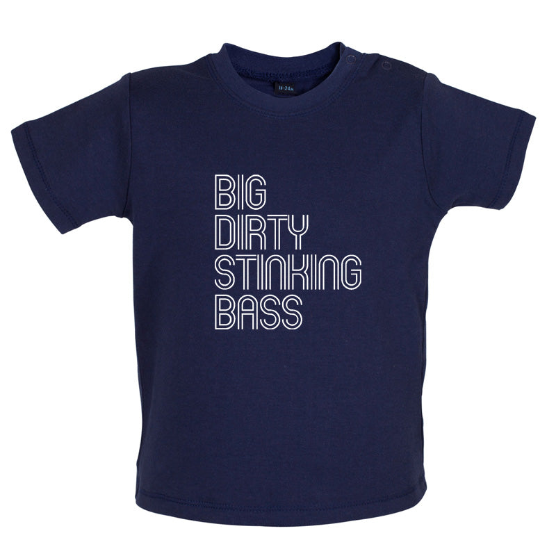 Big Dirty Stinking Bass Baby T Shirt