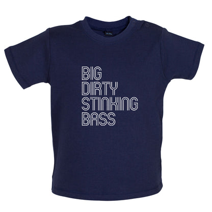Big Dirty Stinking Bass Baby T Shirt