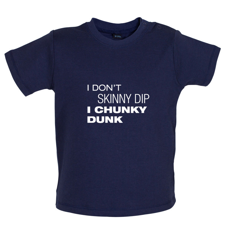 I Don't Skinny Dip I Chunky Dunk Baby T Shirt