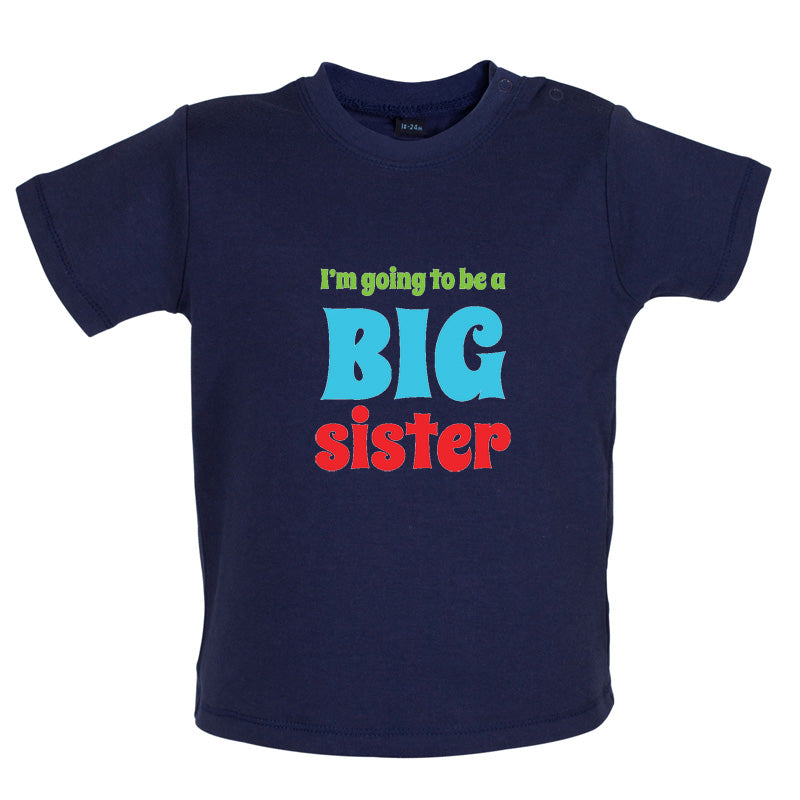 I'm Going To Be A Big Sister Baby T Shirt