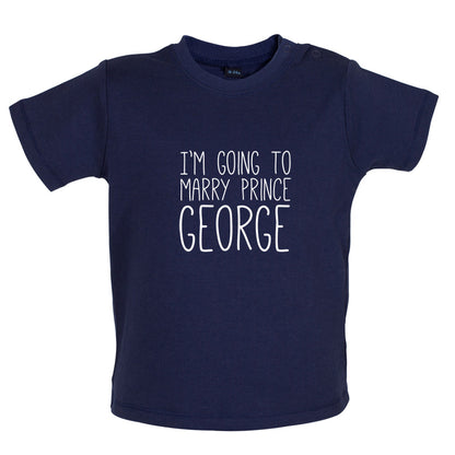 I'm Going To Marry Prince George Baby T Shirt
