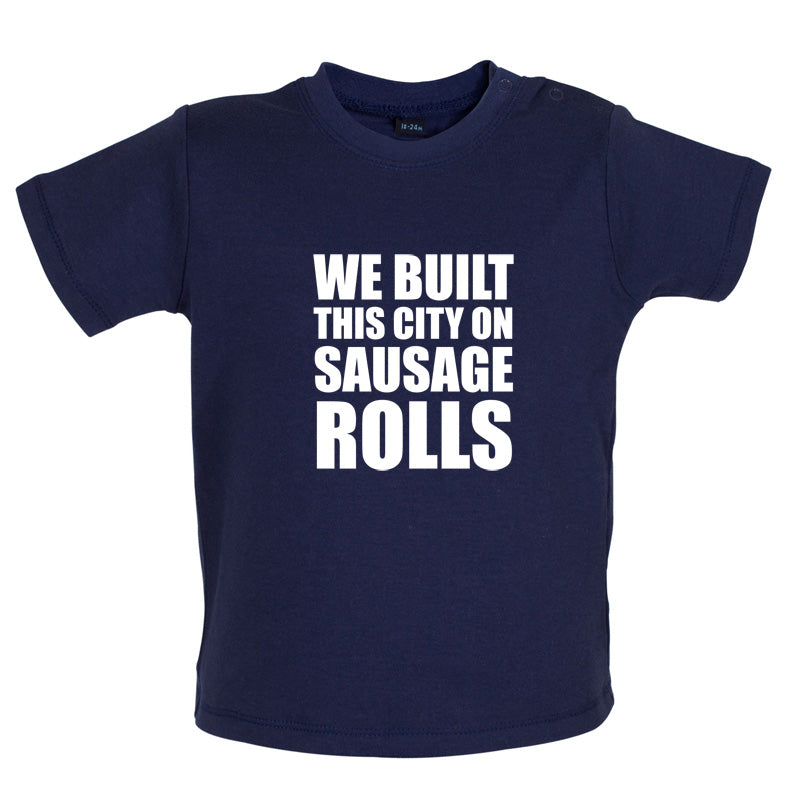 We Built This City On Sausage Rolls Baby T Shirt