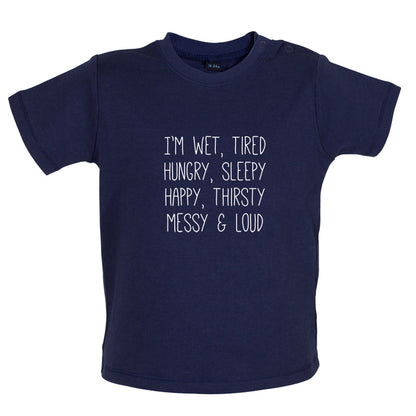 I'm Wet, Tired, Hungry, Sleepy Baby T Shirt
