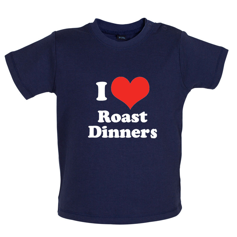 I Love Roast Dinners Baby T Shirt