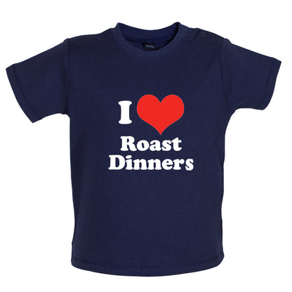 I Love Roast Dinners Baby T Shirt