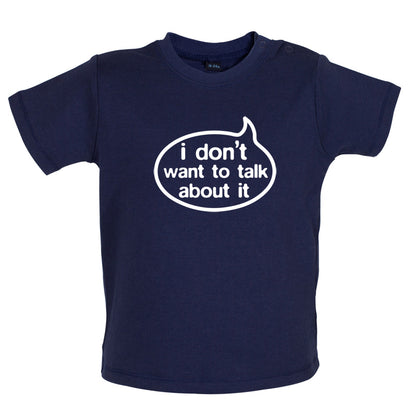 I Don't Want To Talk About It Baby T Shirt