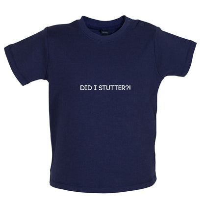 Did I Stutter Baby T Shirt