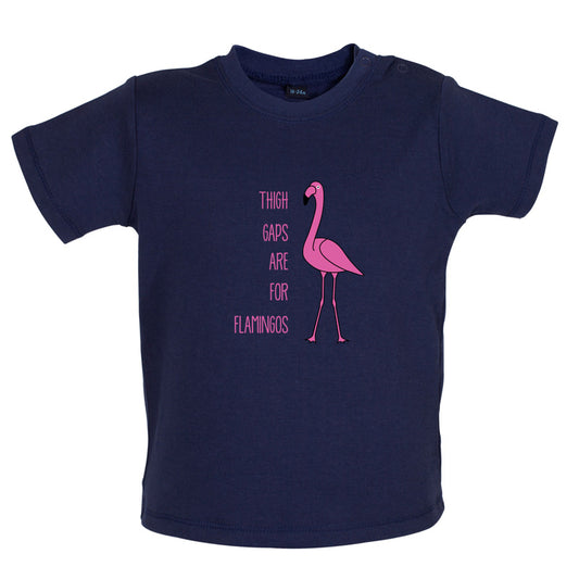 Thigh Gaps Are For Flamingos Baby T Shirt