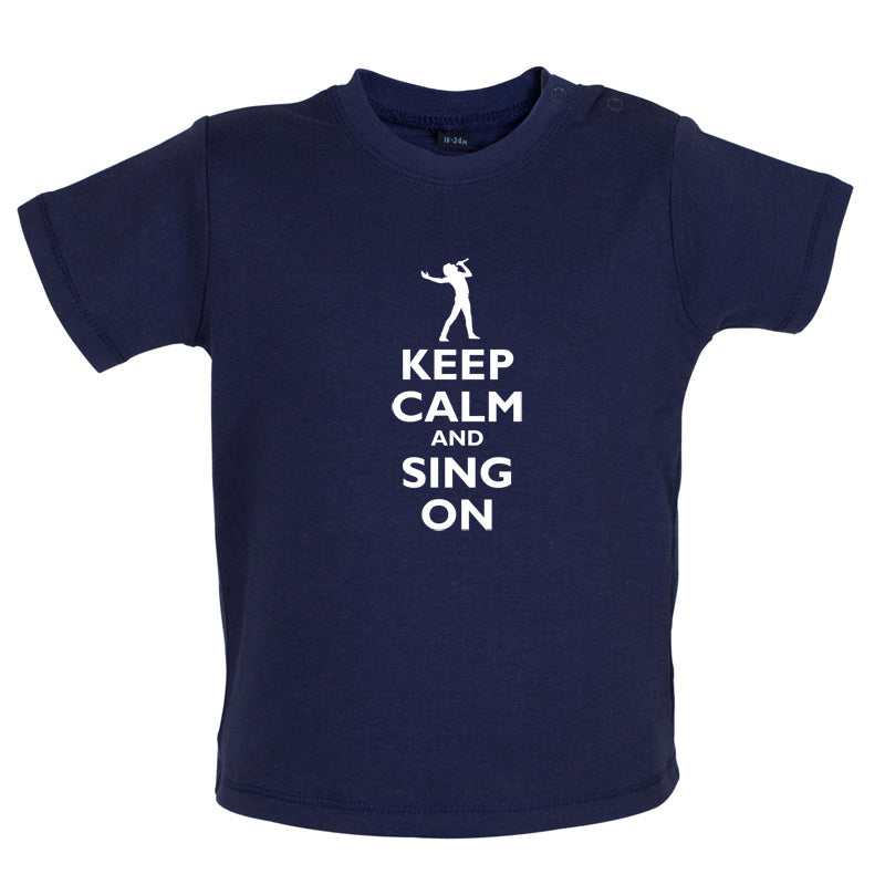Keep Calm and Sing On Baby T Shirt