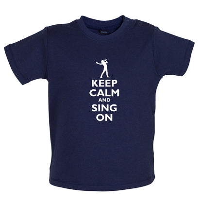 Keep Calm and Sing On Baby T Shirt