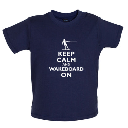 Keep Calm and Wakeboard On Baby T Shirt