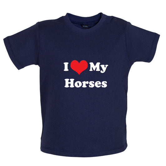 I Love My Horses Baby T Shirt