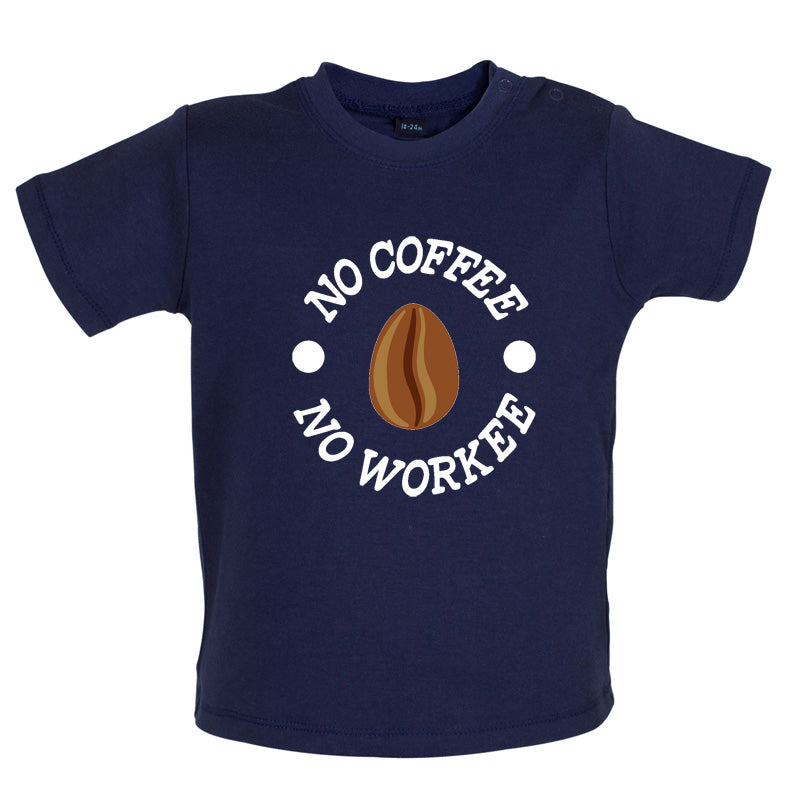 No Coffee No Workee Baby T Shirt